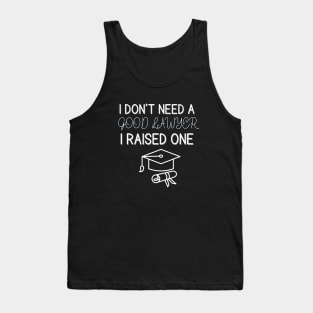 I Don't Need A Good Lawyer I Raised One Tank Top